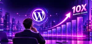 How the Choice for WordPress Development Company 10X Your Business Growth